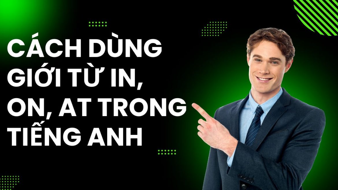 Cách dùng giới từ in, on, at trong tiếng Anh