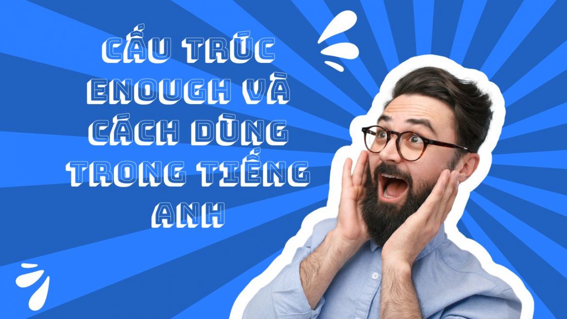 Cấu trúc enough và cách dùng trong tiếng anh