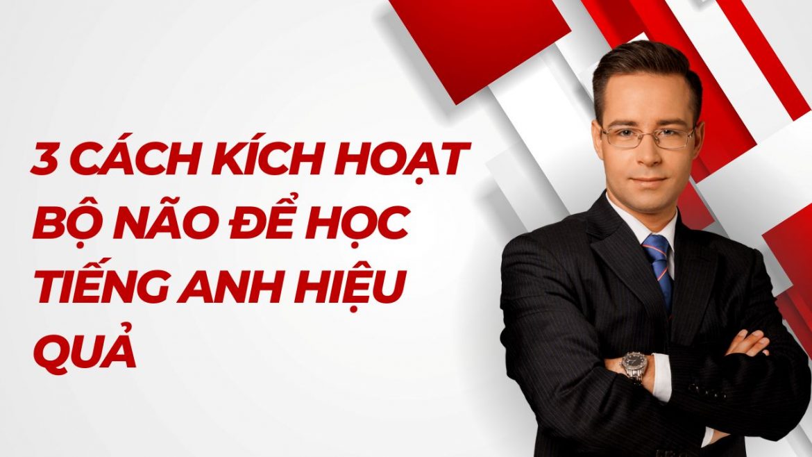 3 Cách kích hoạt bộ não để học tiếng anh hiệu quả