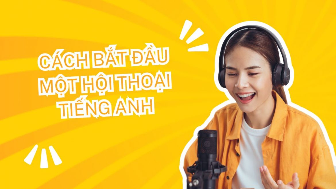 Cách bắt đầu một hội thoại tiếng Anh