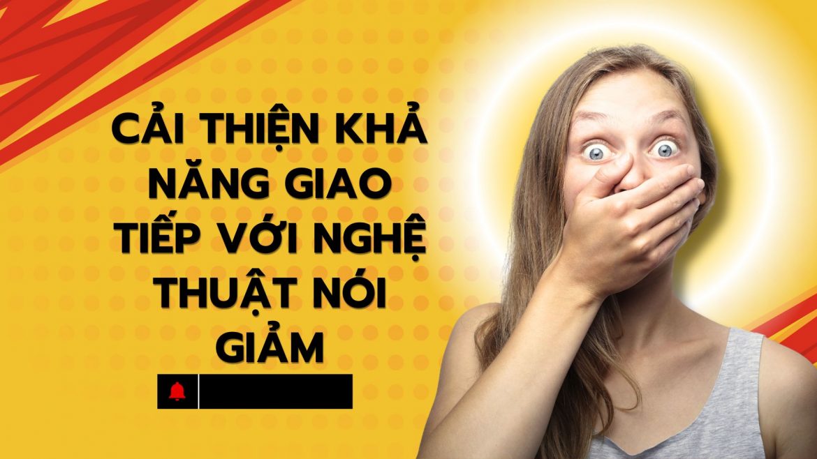Cải thiện khả năng giao tiếp với nghệ thuật nói giảm